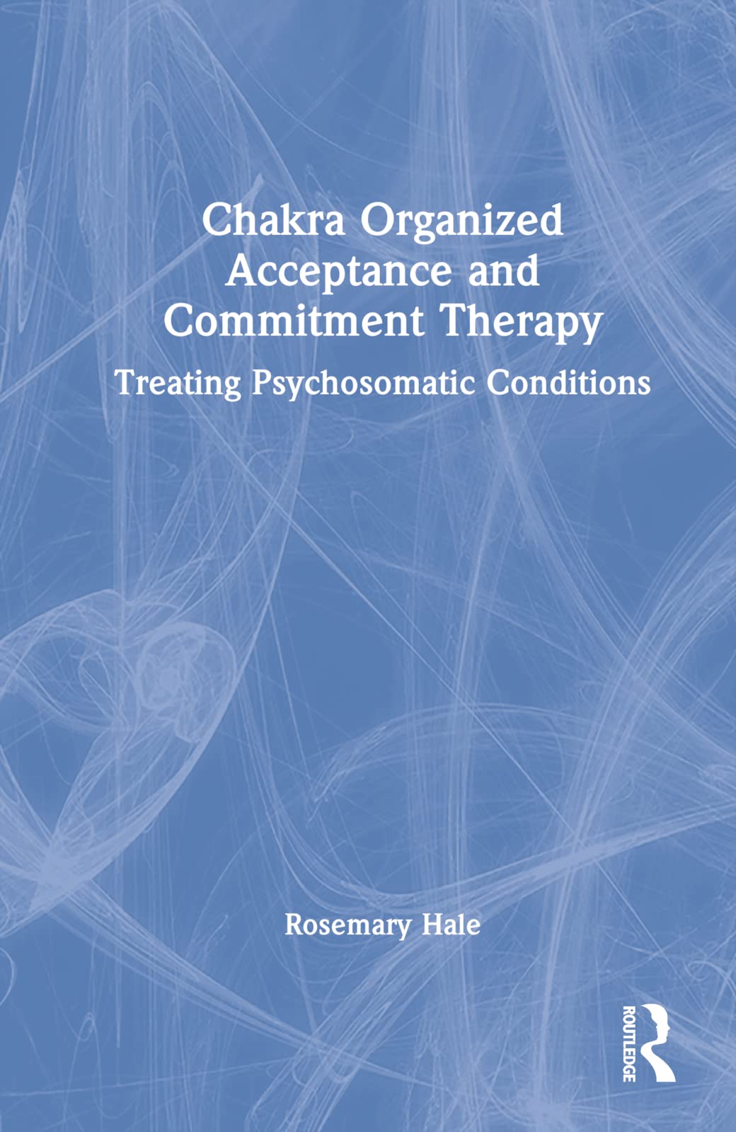 Chakra Organized Acceptance and Commitment Therapy: Treating Psychosomatic Conditions