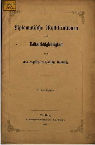 Diplomatische Mystificationen und Volksleichtgläubigkeit oder das englisch-französische Bündniß [Bündnis] ; aus dem Englischen