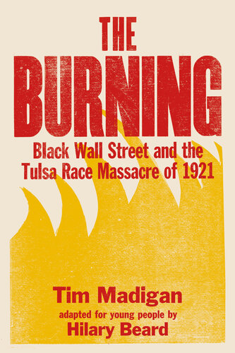 The Burning: Black Wall Street and the Tulsa Race Massacre of 1921