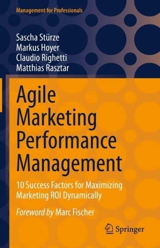 Agile Marketing Performance Management: 10 Success Factors for Maximizing Marketing ROI Dynamically