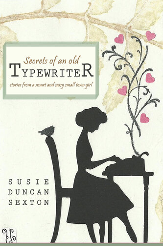 Secrets of an Old Typewriter: Stories from a Smart and Sassy Small Town Girl