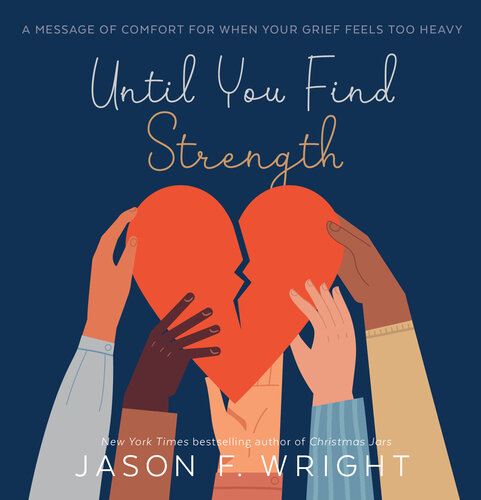 Until You Find Strength: A Message of Comfort for When Your Grief Feels Too Heavy