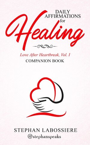 Daily Affirmations for Healing: Love After Heartbreak, Volume 1 Companion Book