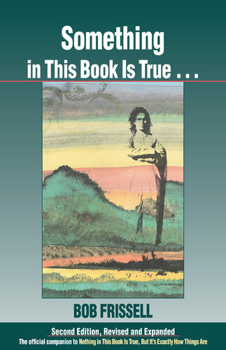 Something in This Book Is True: The Official Companion to Nothing in This Book Is True, But It's Exactly How Things Are