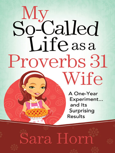 My So-Called Life as a Proverbs 31 Wife: A One-Year Experiment...and Its Surprising Results