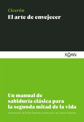 El arte de envejecer: Un manual de sabiduría clásica para la segunda mitad de la vida