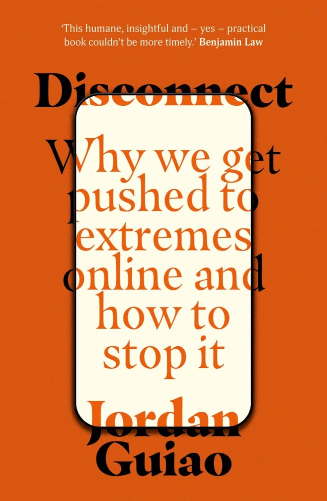 Disconnect: Why We Get Pushed to Extremes Online and How to Stop It