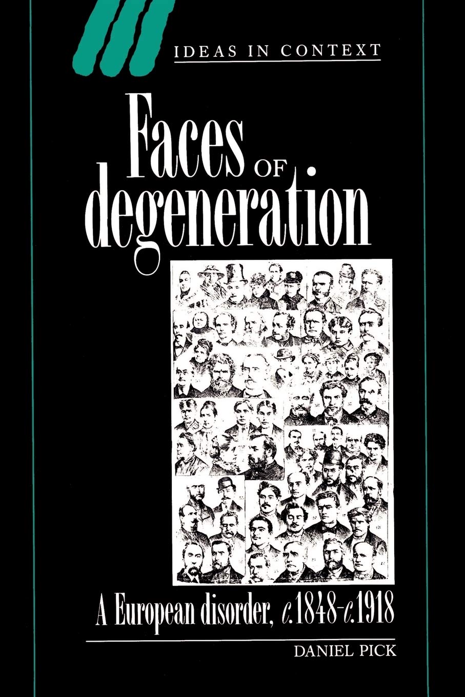 Faces of Degeneration: A European Disorder, c.1848–1918