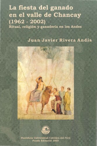 La fiesta del ganado en el valle de Chancay (Lima, 1962-2002). Ritual, religión y ganadería en los Andes: etnografía, documentos inéditos e interpretación