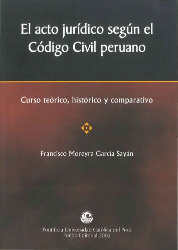 El acto jurídico según el Código civil peruano: curso teórico, histórico y comparativo