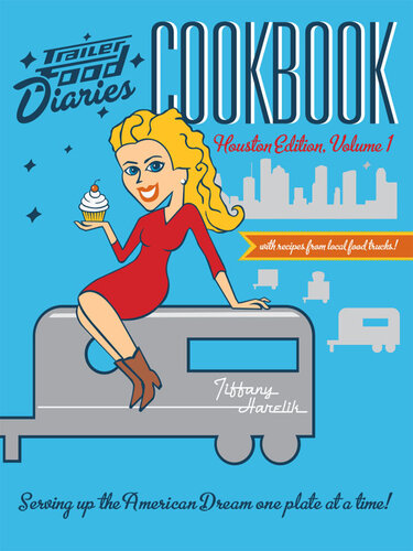 Trailer Food Diaries Cookbook: Houston Edition, Volume I