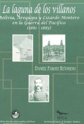 La laguna de los villanos: Bolivia, Arequipa y Lizardo Montero en la Guerra del Pacífico (1881-1883)