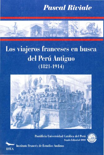 Los viajeros franceses en busca del Perú Antiguo (1821-1914)