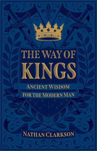 The Way of Kings: Ancient Wisdom for the Modern Man