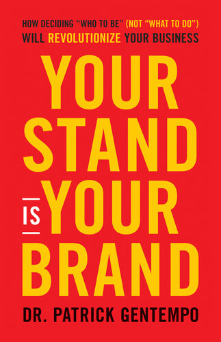 Your Stand Is Your Brand: How Deciding Who to Be (NOT What to Do) Will Revolutionize Your Business