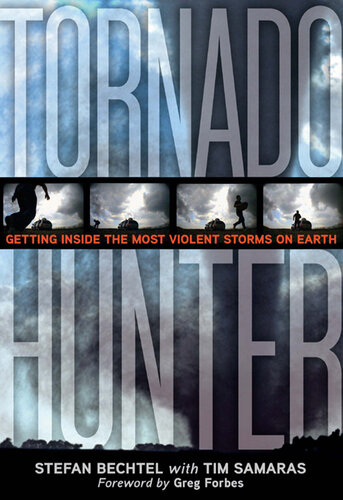 Tornado Hunter: Getting Inside the Most Violent Storms on Earth