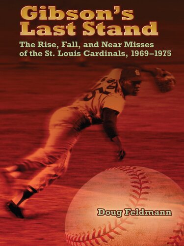 Gibson's Last Stand: The Rise, Fall, and Near Misses of the St. Louis Cardinals, 1969-1975