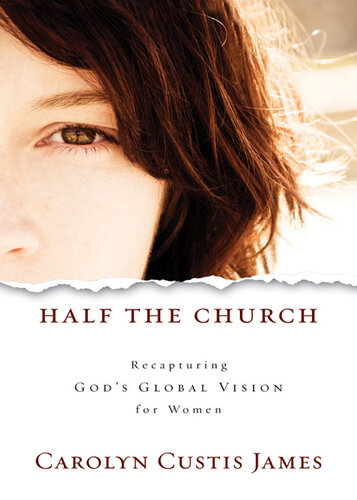 Half the Church: Recapturing God's Global Vision for Women