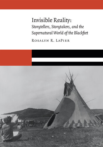 Invisible Reality: Storytellers, Storytakers, and the Supernatural World of the Blackfeet