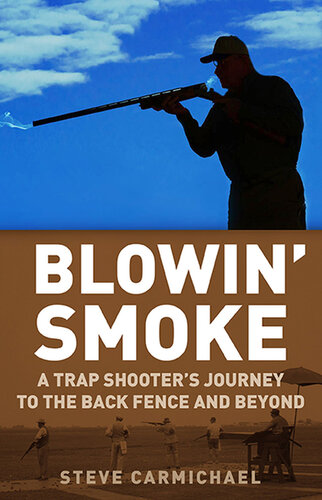 Blowin' Smoke: A Trap Shooter's Journey to the Back Fence and Beyond