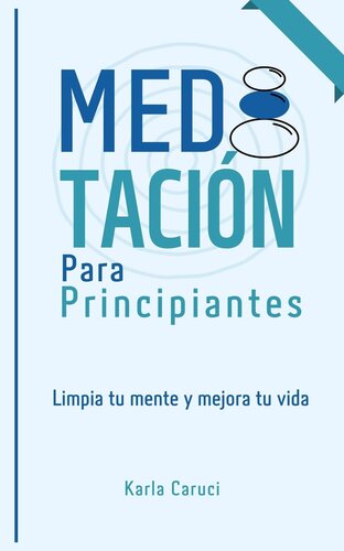 Meditación para principiantes, limpia tu mente y mejora tu vida.