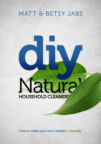 DIY Natural Household Cleaners: How To Make Your Own Cleaners... Naturally