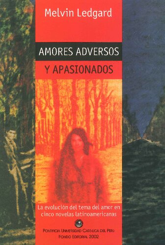 Amores adversos y apasionados. La evolución del tema del amor en cinco novelas latinoamericanas