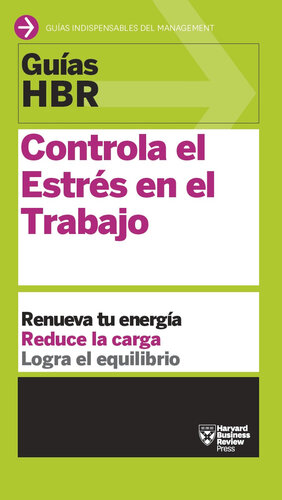 Guía HBR: Controla el estrés en el trabajo