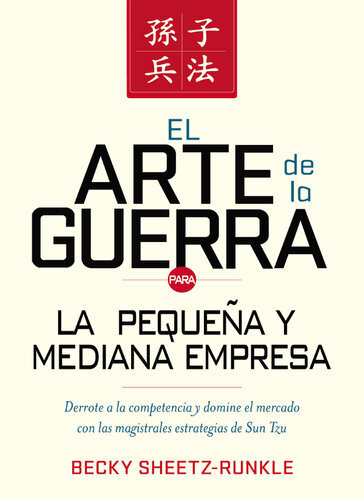 El arte de la guerra para la pequeña y mediana empresa: Derrote a la competencia y domine el mercado con las estrategias magistrales de Sun Tzu