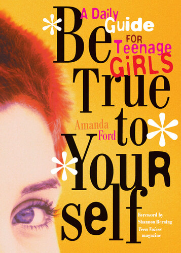 Be True to Yourself: A Daily Guide for Teenage Girls