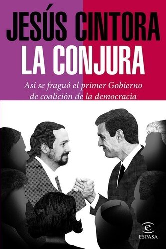 La conjura Así se fraguó el primer Gobierno de coalición de la democracia