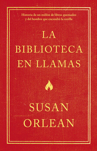 La biblioteca en llamas: Historia de un millón de libros quemados y del hombre que encendió la cerilla