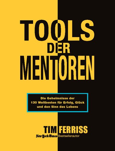 Tools der Mentoren: Die Geheimnisse der Weltbesten für Erfolg, Glück und den Sinn des Lebens