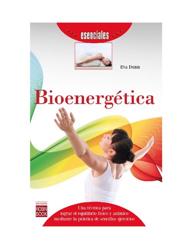 Bioenergética: Una técnica para lograr el equilibrio físico y anímico mediante la práctica de sencillos ejercicios