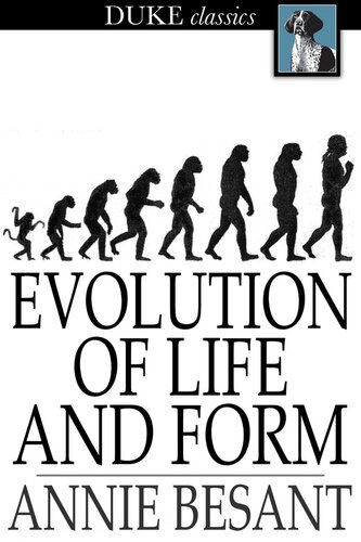 Evolution of Life and Form: Four Lectures Delivered at the Twenty-Third Anniversary Meeting of the Theosophical Society at Adyar, Madras, 1898