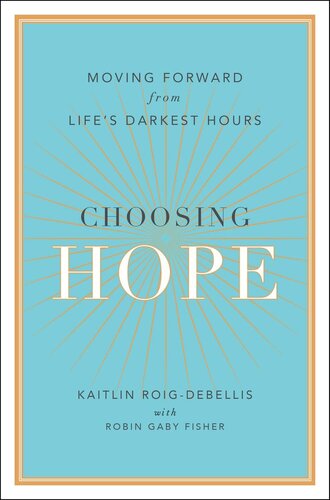 Choosing Hope: Moving Forward from Life's Darkest Hours