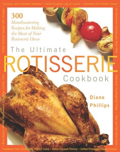 The Ultimate Rotisserie Cookbook: 300 Mouthwatering Recipes for Making the Most of Your Rotisserie Oven