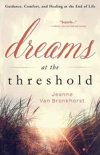 Dreams at the Threshold: Guidance, Comfort, and Healing at the End of Life