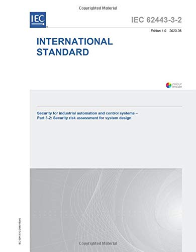 IEC 62443-3-2 Ed. 1.0 en:2020, First Edition: Security for industrial automation and control systems - Part 3-2: Security risk assessment for system design