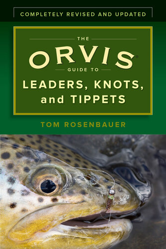 The  Guide to Leaders, Knots, and Tippets: A Detailed, Streamside Field Guide To Leader Construction, Fly-Fishing Knots, Tippets and More