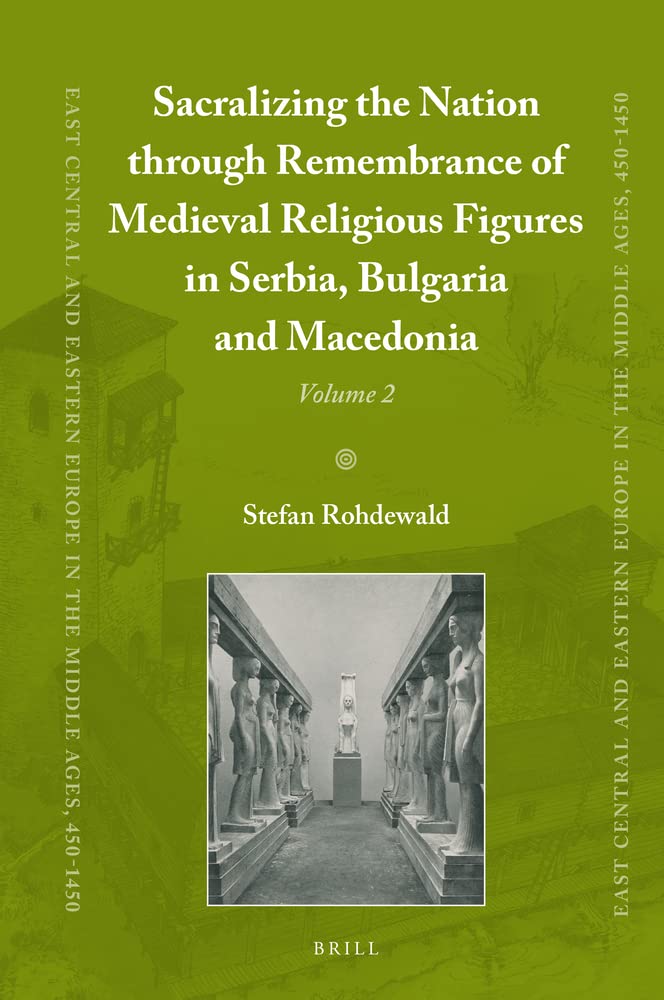 Sacralizing the Nation through Remembrance of Medieval Religious Figures in Serbia, Bulgaria and Macedonia