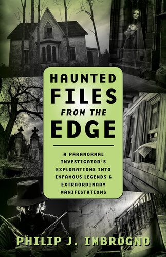 Haunted Files from the Edge: A Paranormal Investigator's Explorations Into Infamous Legends & Extraordinary Manifestations