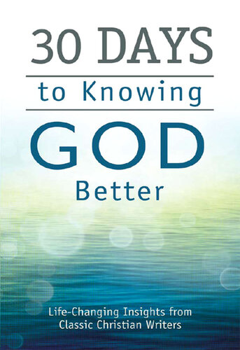 30 Days to Knowing God Better: Life-Changing Insights from Classic Christian Writers