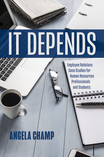 It Depends: Employee Relations Case Studies for Human Resources Students and Professionals