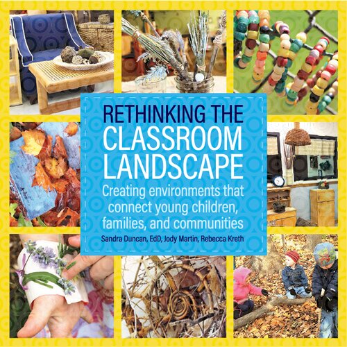 Rethinking the Classroom Landscape: Creating Environments That Connect Young Children, Families, and Communities