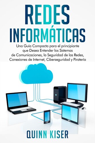 Redes Informáticas: Una Guía Compacta para el principiante que Desea Entender los Sistemas de Comunicaciones, la Seguridad de las Redes, Conexiones de Internet, Ciberseguridad y Piratería