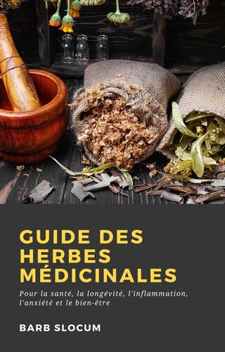 Guide des Herbes Médicinales: Pour la santé, la longévité, l'inflammation, l'anxiété et le bien-être