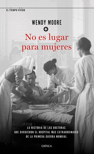 No es lugar para mujeres: La historia de las doctoras que dirigieron el hospital más extraordinario de la primera guerra mundial