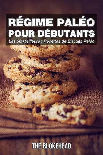 Régime paléo pour débutants: Les 30 meilleures recettes de biscuits paléo