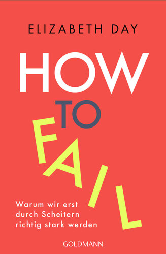 How to fail: Warum wir erst durch Scheitern richtig stark werden